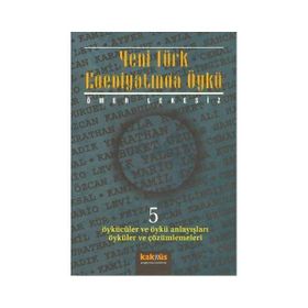 YENI TÜRK EDEBİYATINDA ÖYKÜ 5 ÖYKÜCÜLER VE ÖYKÜ ANLAYIŞLARI ÖYKÜLER VE ÇÖZÜMLEMELERİ - ÖMER LEKESIZ