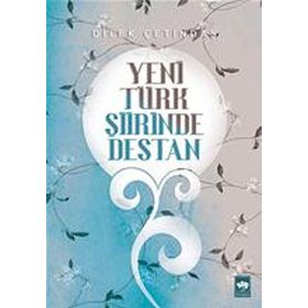 Yeni Türk Şiirinde Destan - Dilek Çetindaş