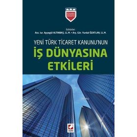 Yeni Türk Ticaret Kanununun İş Dünyasına Etkileri - ass iur aysegul altinbas Yurdal Özatlan