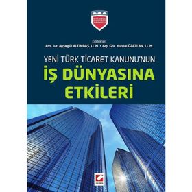 Yeni Türk Ticaret Kanununun İş Dünyasına Etkileri - ass iur aysegul altinbas Yurdal Özatlan