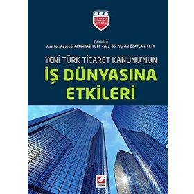 Yeni Türk Ticaret Kanununun İş Dünyasına Etkileri - ass iur aysegul altinbas Yurdal Özatlan