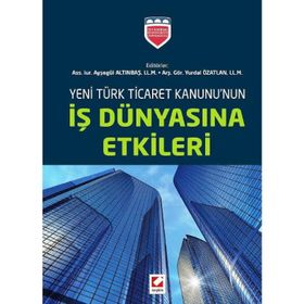 Yeni Türk Ticaret Kanununun İş Dünyasına Etkileri - ass iur aysegul altinbas Yurdal Özatlan