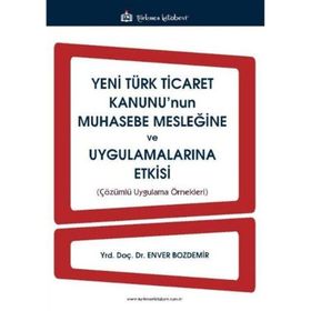 Yeni Türk Ticaret Kanunu’nun Muhasebe Mesleğine ve Uygulamalarına Etkisi - Enver Bozdemir