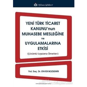 Yeni Türk Ticaret Kanunu’nun Muhasebe Mesleğine ve Uygulamalarına Etkisi - Enver Bozdemir