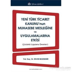 Yeni Türk Ticaret Kanunu’nun Muhasebe Mesleğine ve Uygulamalarına Etkisi - Enver Bozdemir
