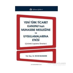 Yeni Türk Ticaret Kanunu’nun Muhasebe Mesleğine ve Uygulamalarına Etkisi - Enver Bozdemir