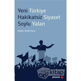 Yeni Türkiye Hakikatsiz Siyaset Soylu Yalan - Betül Yarar