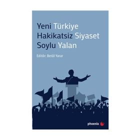 Yeni Türkiye Hakikatsiz Siyaset Soylu Yalan - Betül Yarar