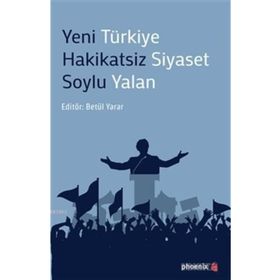 Yeni Türkiye Hakikatsiz Siyaset Soylu Yalan - Betül Yarar