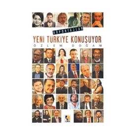Yeni Türkiye Konuşuyor: Röportajlar / Özlem Doğan