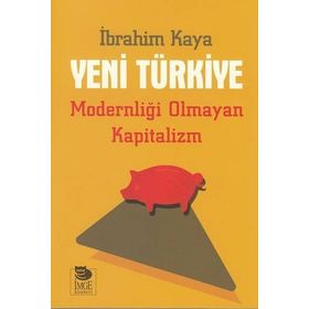 Yeni Türkiye - Modernliği Olmayan Kapitalizm - İbrahim Kaya