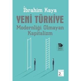 Yeni Türkiye - Modernliği Olmayan Kapitalizm - İbrahim Kaya