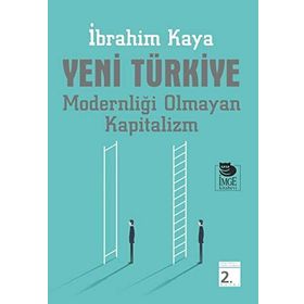 Yeni Türkiye - Modernliği Olmayan Kapitalizm - İbrahim Kaya