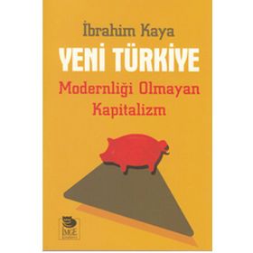 Yeni Türkiye - Modernliği Olmayan Kapitalizm - İbrahim Kaya