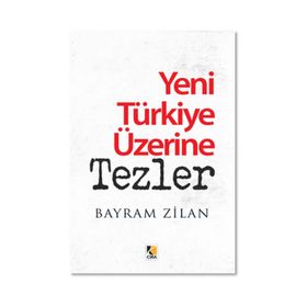 Yeni Türkiye Üzerine Tezler - Bayram Zilan