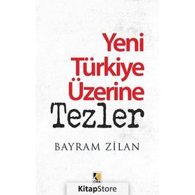 Yeni Türkiye Üzerine Tezler - Bayram Zilan