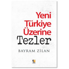 Yeni Türkiye Üzerine Tezler - Bayram Zilan
