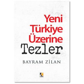 Yeni Türkiye Üzerine Tezler - Bayram Zilan