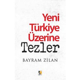 Yeni Türkiye Üzerine Tezler - Bayram Zilan