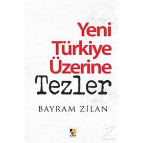 Yeni Türkiye Üzerine Tezler - Bayram Zilan