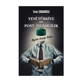 Yeni Türkiye ve Post- İslamcılık - Yavuz Çobanoğlu