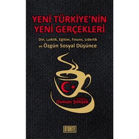YENI TÜRKİYE'NİN YENI GERÇEKLERİ DIN, LAIKLIK, EĞİTİM, FINANS, LIDERLIK VE ÖZGÜN SOSYAL DÜŞÜNCE - KOLEKTIF