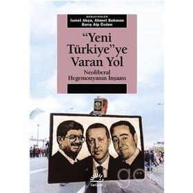 Yeni Türkiye’ye Varan Yol - İsmet Akça Ahmet Bekmen Barış Alp Özden