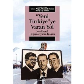 Yeni Türkiye’ye Varan Yol - İsmet Akça Ahmet Bekmen Barış Alp Özden