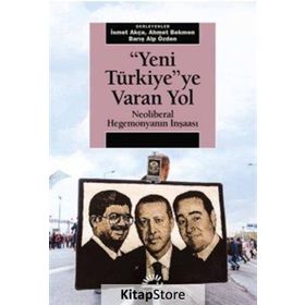 Yeni Türkiye’ye Varan Yol - İsmet Akça Ahmet Bekmen Barış Alp Özden