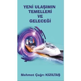 Yeni Ulaşımın Temelleri ve Geleceği - Mehmet Çağrı Kızıltaş