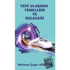 Yeni Ulaşımın Temelleri ve Geleceği - Mehmet Çağrı Kızıltaş