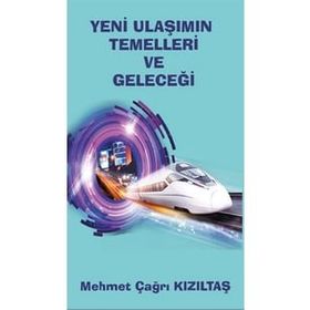 Yeni Ulaşımın Temelleri ve Geleceği - Mehmet Çağrı Kızıltaş