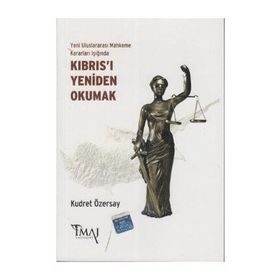 YENI ULUSLARARASI MAHKEME KARARLARI IŞIĞINDA KIBRIS'I YENIDEN OKUMAK - KUDRET ÖZERSAY