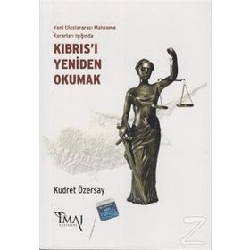 YENI ULUSLARARASI MAHKEME KARARLARI IŞIĞINDA KIBRIS'I YENIDEN OKUMAK - KUDRET ÖZERSAY