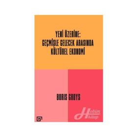 Yeni Üzerine: Geçmişle Gelecek Arasında Kültürel Ekonomi - Boris Groys