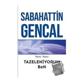 Yeni Yeni Tazeleniyorum Ben - Sabahattin Gencal