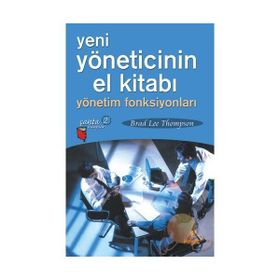 YENI YÖNETİCİNİN EL KİTABI YÖNETİM FONKSİYONLARI - BRAD LEE THOMPSON