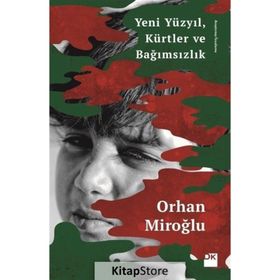 Yeni Yüzyıl Kürtler ve Bağımsızlık - Orhan Miroğlu