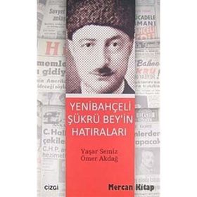 YENİBAHÇELİ ŞÜKRÜ BEY'IN HATIRALARI - ÖMER AKDAĞ;YAŞAR SEMIZ