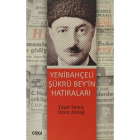 YENİBAHÇELİ ŞÜKRÜ BEY'IN HATIRALARI - ÖMER AKDAĞ;YAŞAR SEMIZ