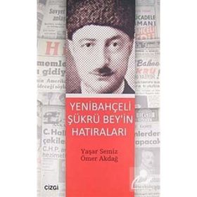 YENİBAHÇELİ ŞÜKRÜ BEY'IN HATIRALARI - ÖMER AKDAĞ;YAŞAR SEMIZ
