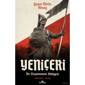 Yeniçeri: Bir Kuşatmanın Hikayesi - Yaşar Metin Aksoy