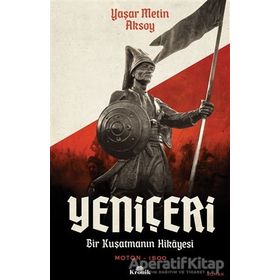 Yeniçeri: Bir Kuşatmanın Hikayesi - Yaşar Metin Aksoy