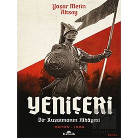 Yeniçeri: Bir Kuşatmanın Hikayesi - Yaşar Metin Aksoy