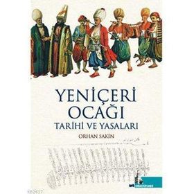 YENİÇERİ OCAĞI TARIHI VE YASALARI - ORHAN SAKIN
