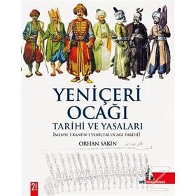 YENİÇERİ OCAĞI TARIHI VE YASALARI - ORHAN SAKIN