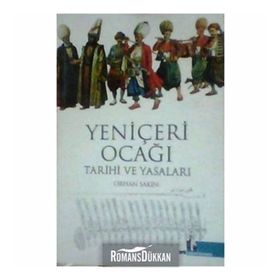 YENİÇERİ OCAĞI TARIHI VE YASALARI - ORHAN SAKIN