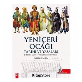 YENİÇERİ OCAĞI TARIHI VE YASALARI - ORHAN SAKIN