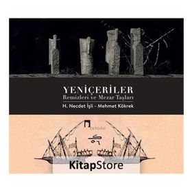 Yeniçeriler Remizleri ve Mezar Taşları H. Necdet İşli