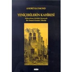 Yeniçerilerin Kahiresi Abdurrahman Kethüda Zamanında Bir Osmanlı Kentinin Yükselişi - Andre Raymond